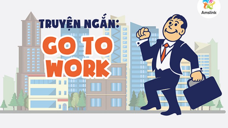 TRUYỆN NGẮN: GO TO WORK